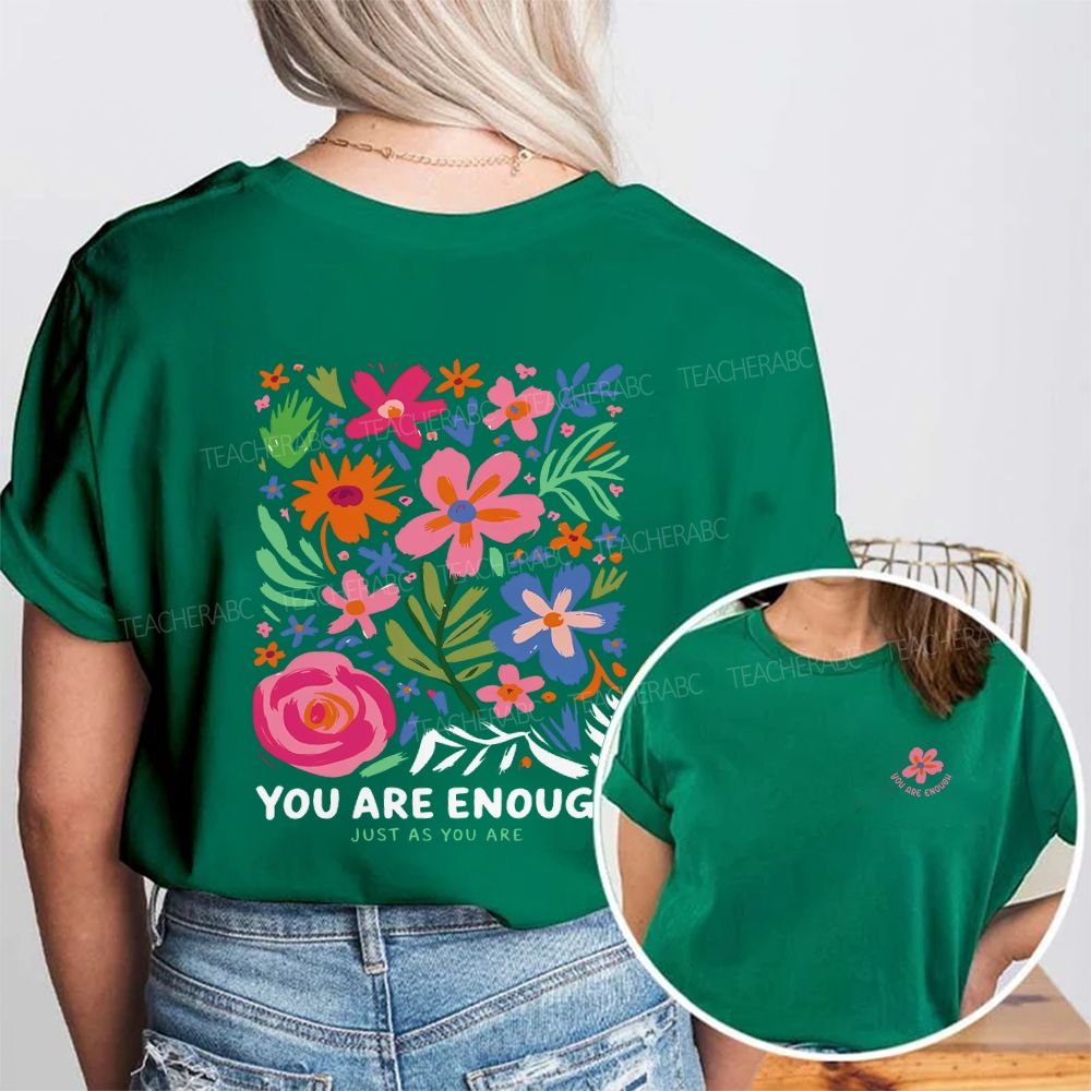 You Are Enough Just As You Are And Flowers Double Printed T-shirt