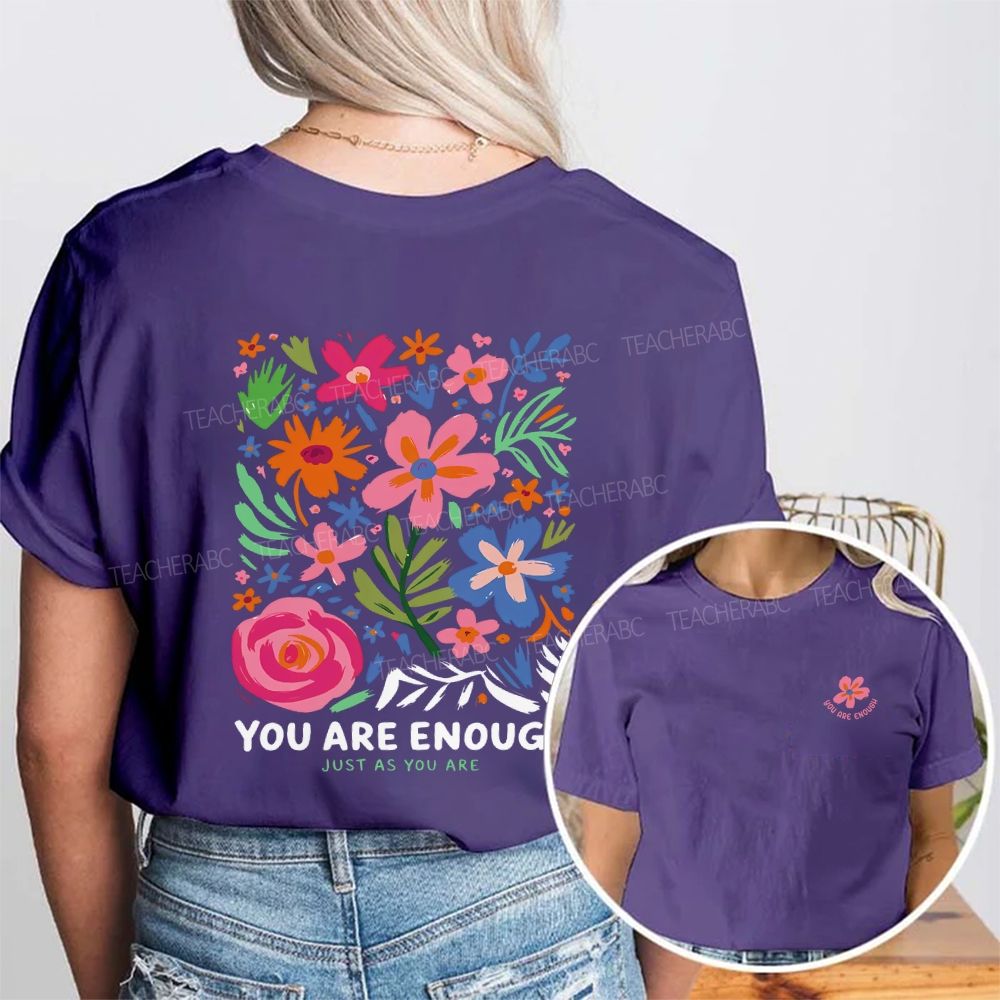 You Are Enough Just As You Are And Flowers Double Printed T-shirt