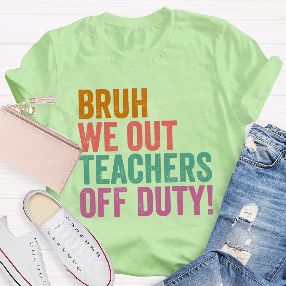 Bruh We Out Teachers Off Duty Teacher T-Shirt