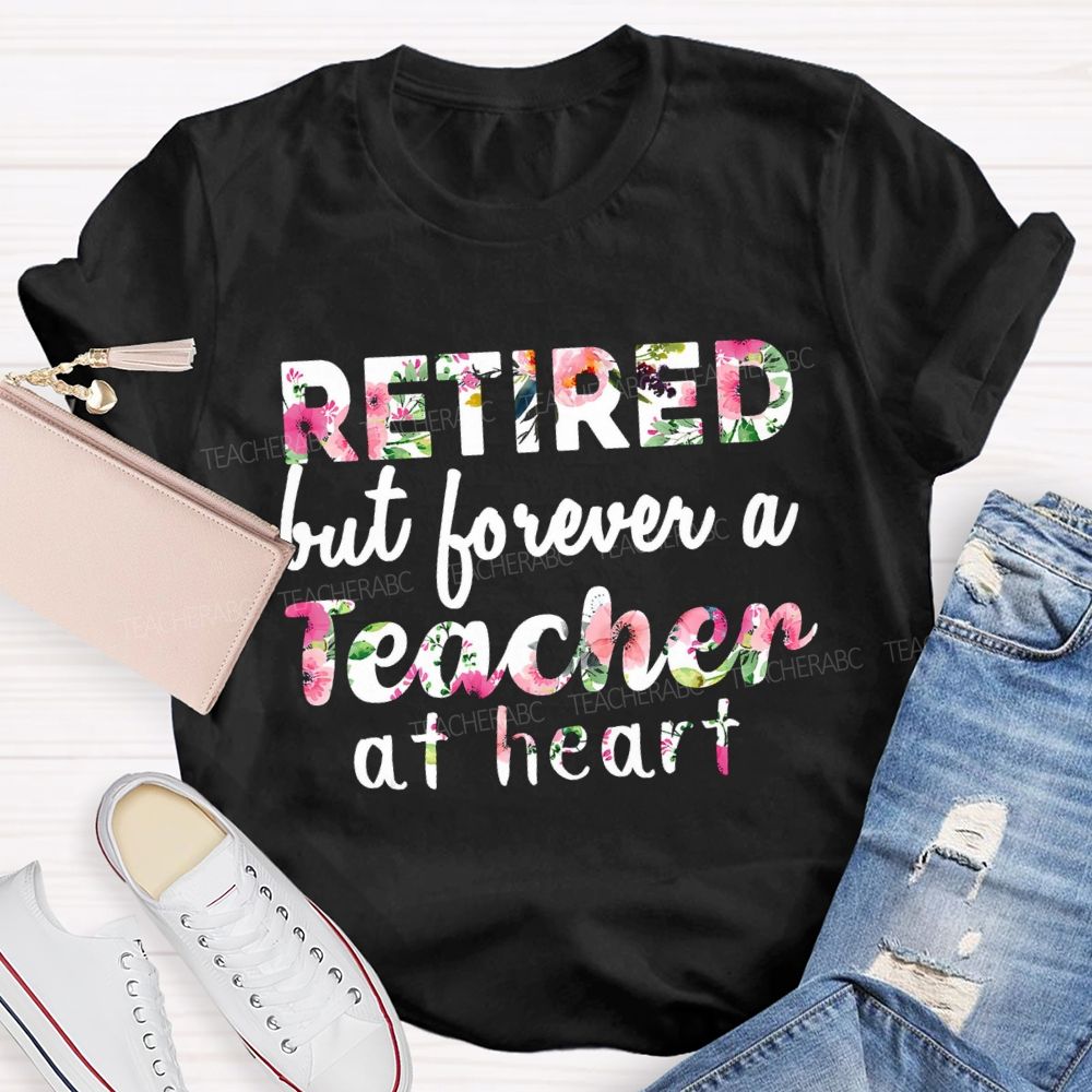 Retired But Forever A Teacher At Heart Floral Teacher T-Shirt