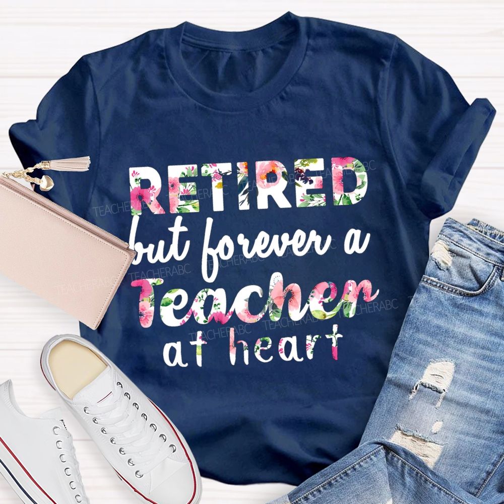 Retired But Forever A Teacher At Heart Floral Teacher T-Shirt