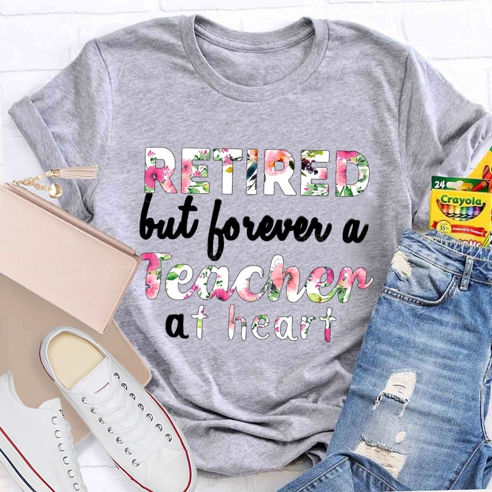 Retired But Forever A Teacher At Heart Floral Teacher T-Shirt