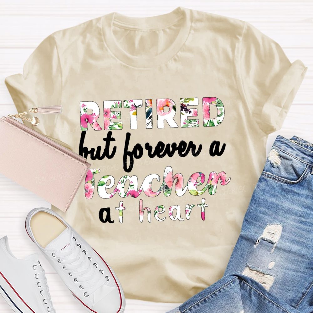 Retired But Forever A Teacher At Heart Floral Teacher T-Shirt
