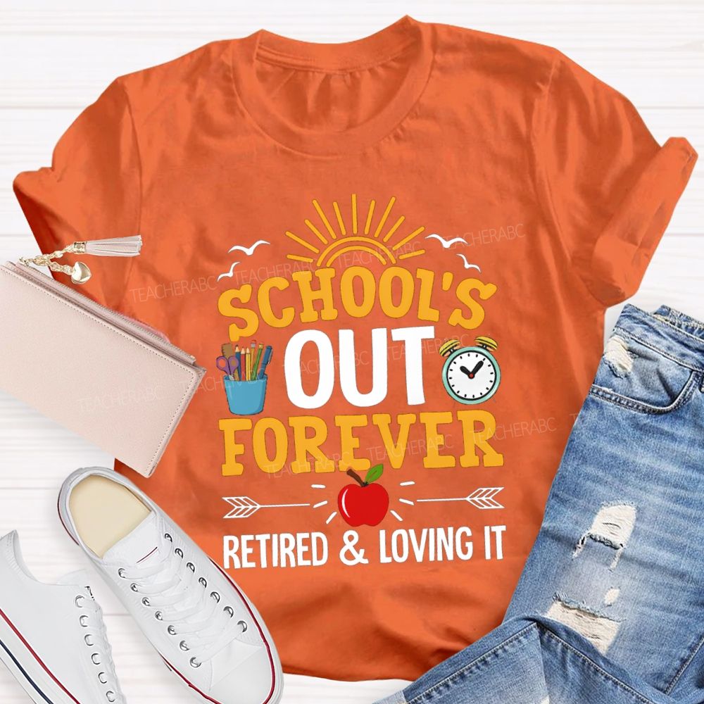 School's Out Forever Retired And Loving It Apple Teacher T-Shirt