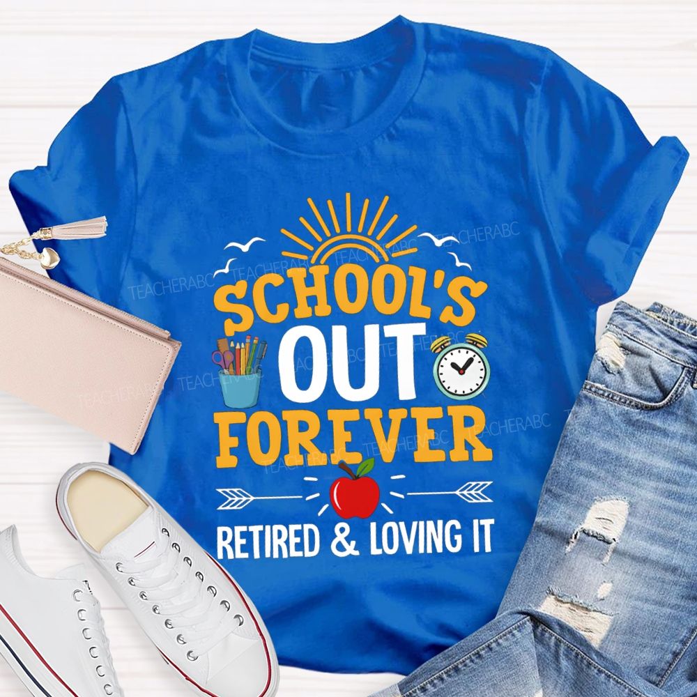 School's Out Forever Retired And Loving It Apple Teacher T-Shirt