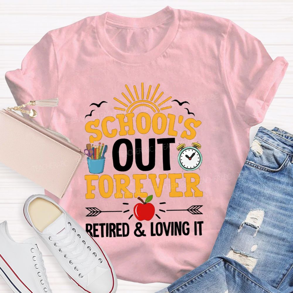 School's Out Forever Retired And Loving It Apple Teacher T-Shirt