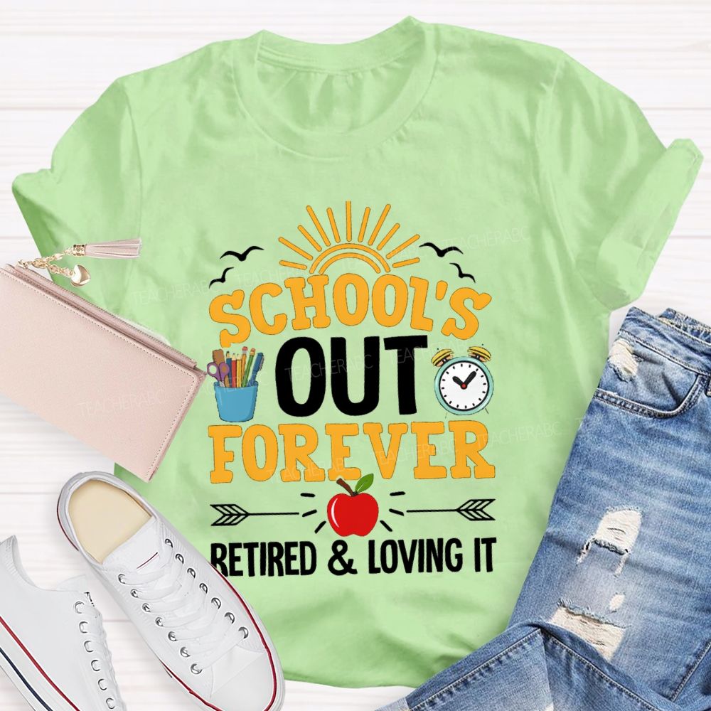 School's Out Forever Retired And Loving It Apple Teacher T-Shirt