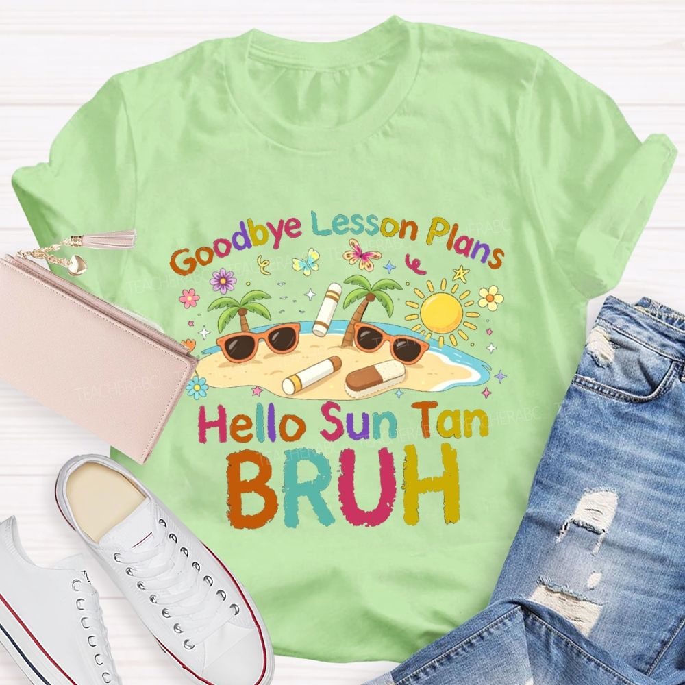 Goodbye Lesson Plans Hello Sun Tan Vacation Vibes Teacher T-shirt