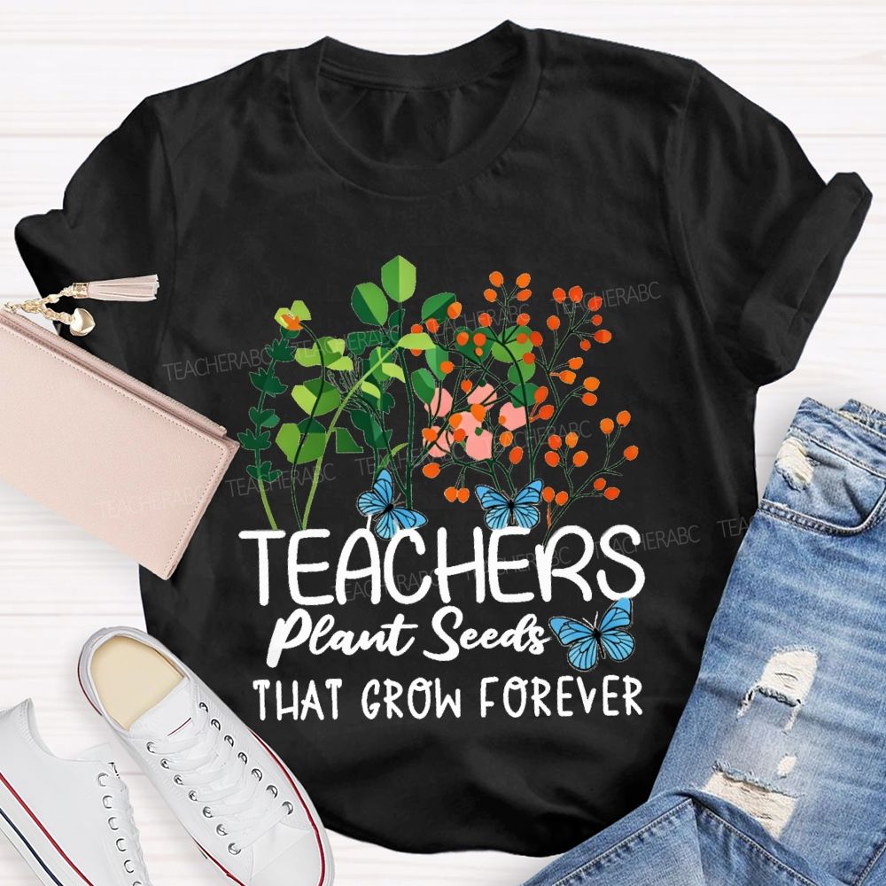 Teachers Plant Seeds That Grow Forever Blue Butterfly floral Teacher T-shirt