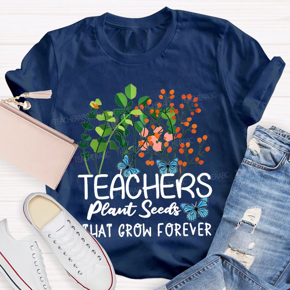Teachers Plant Seeds That Grow Forever Blue Butterfly floral Teacher T-shirt
