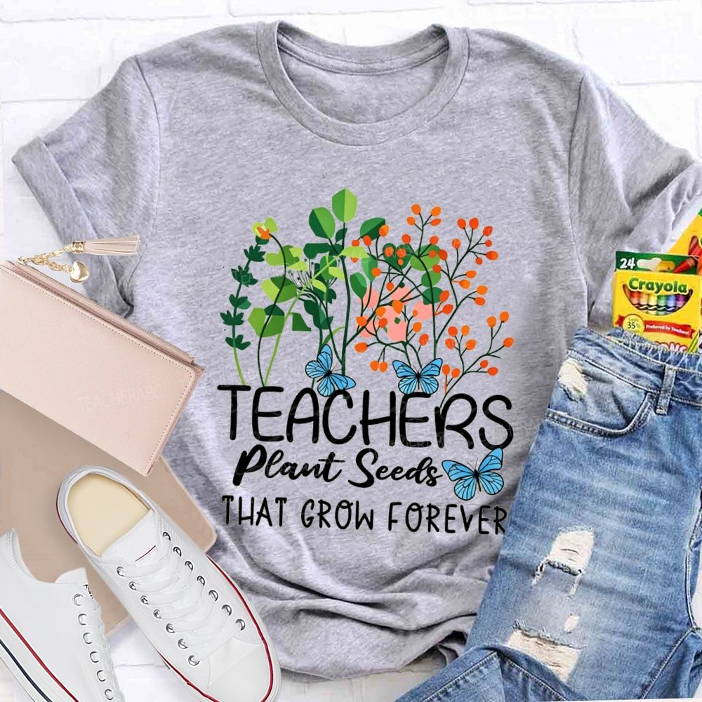 Teachers Plant Seeds That Grow Forever Blue Butterfly floral Teacher T-shirt
