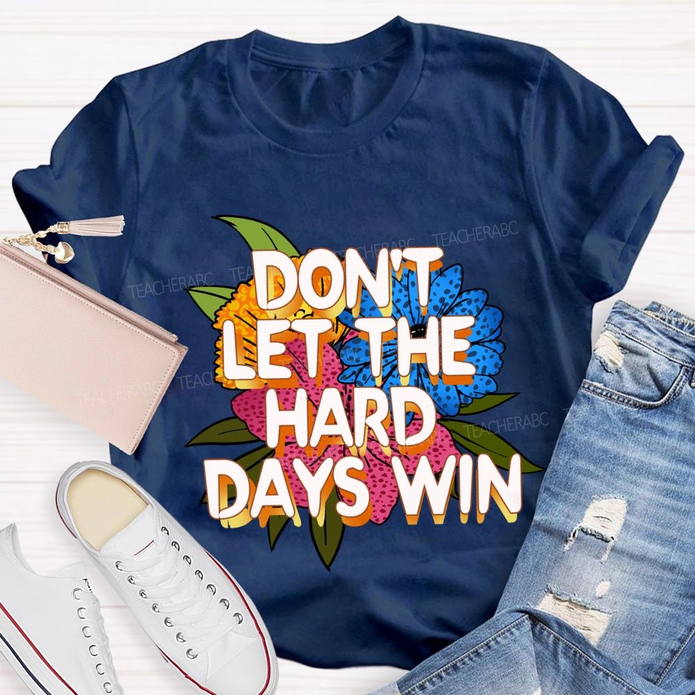 Don't Let The Hard Days Win Floral Teacher T-Shirt