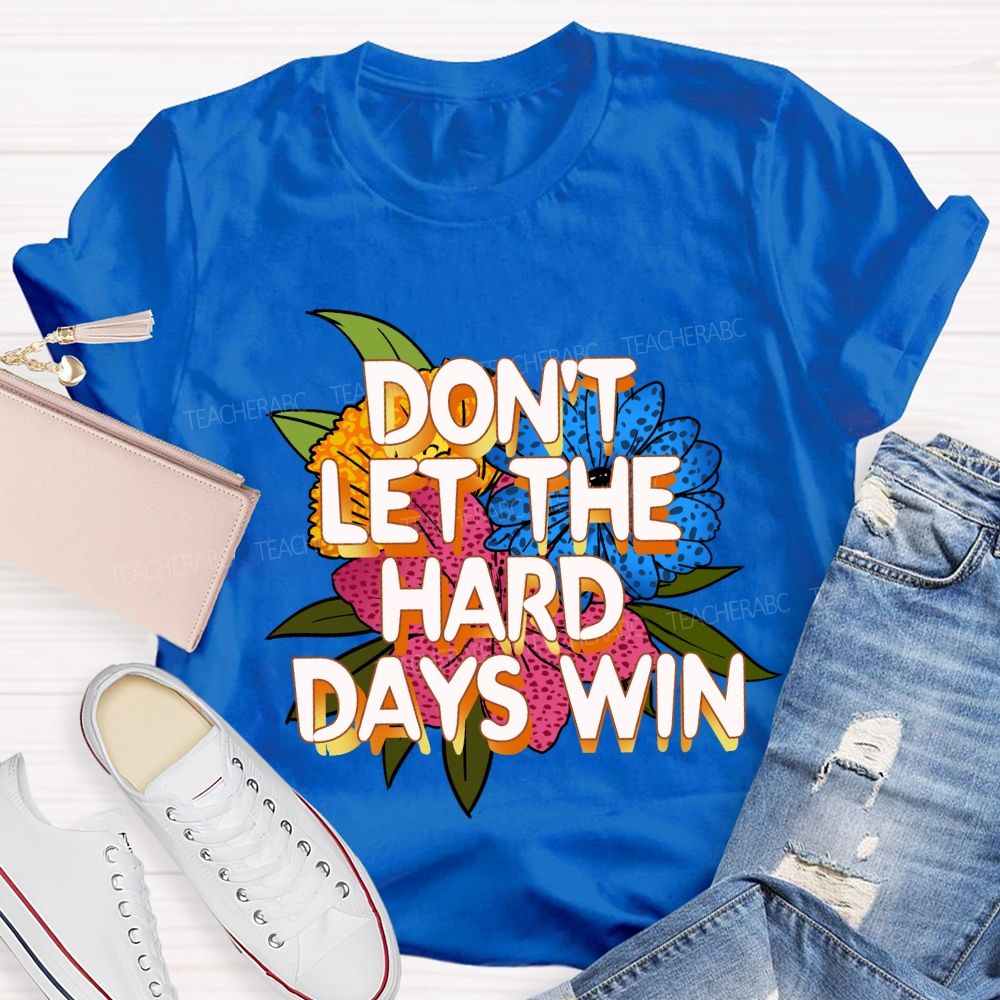 Don't Let The Hard Days Win Floral Teacher T-Shirt