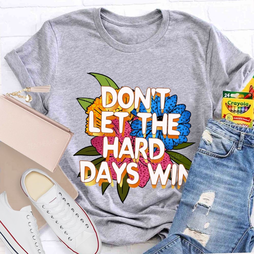 Don't Let The Hard Days Win Floral Teacher T-Shirt