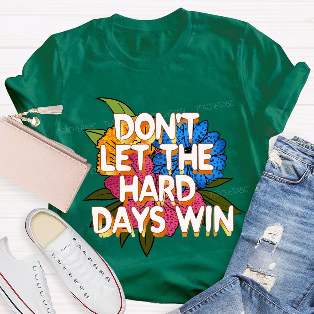 Don't Let The Hard Days Win Floral Teacher T-Shirt