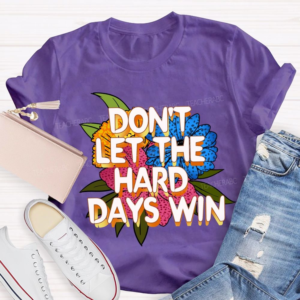 Don't Let The Hard Days Win Floral Teacher T-Shirt
