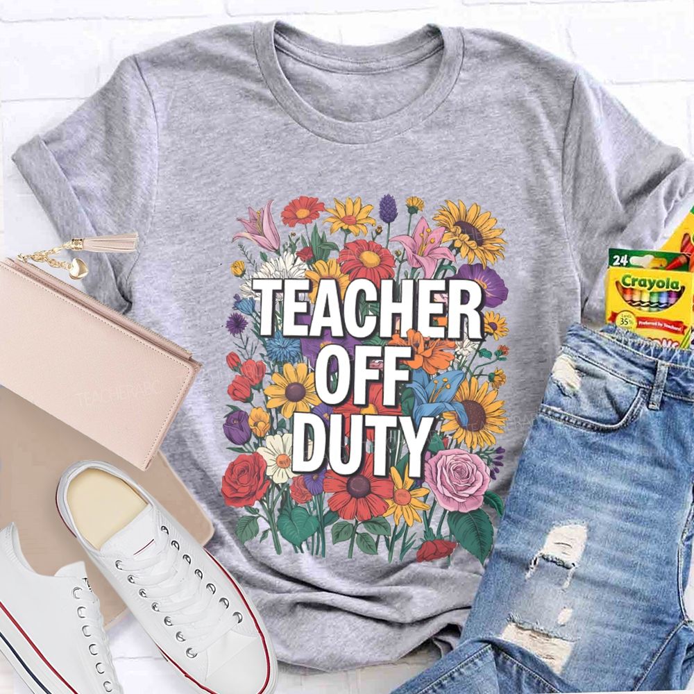 Teacher Off Duty Bright Flower Teacher T-Shirt