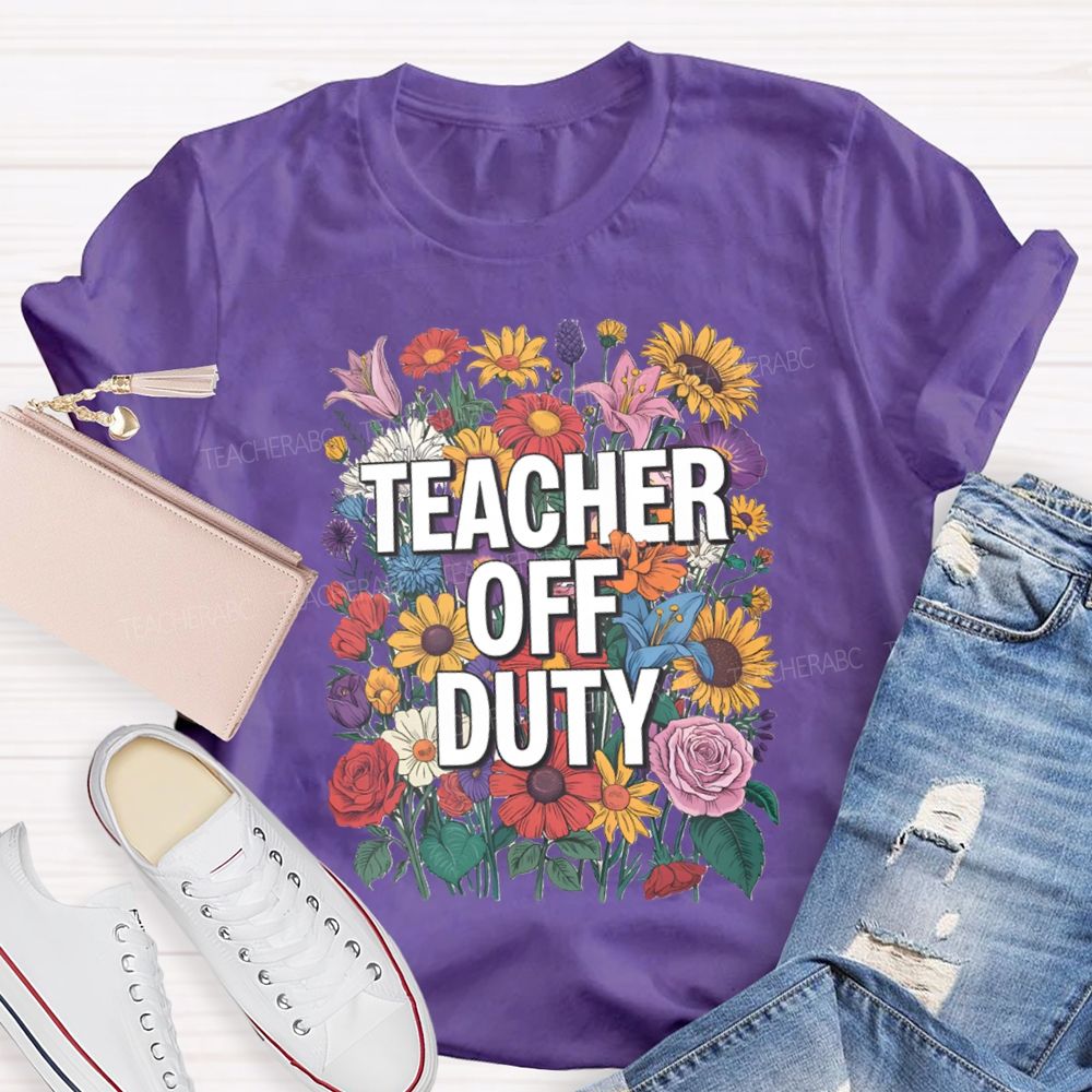 Teacher Off Duty Bright Flower Teacher T-Shirt