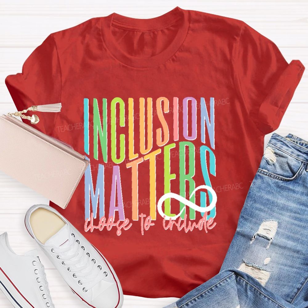 Inclusion Matters Choose To Include Teacher T-shirt