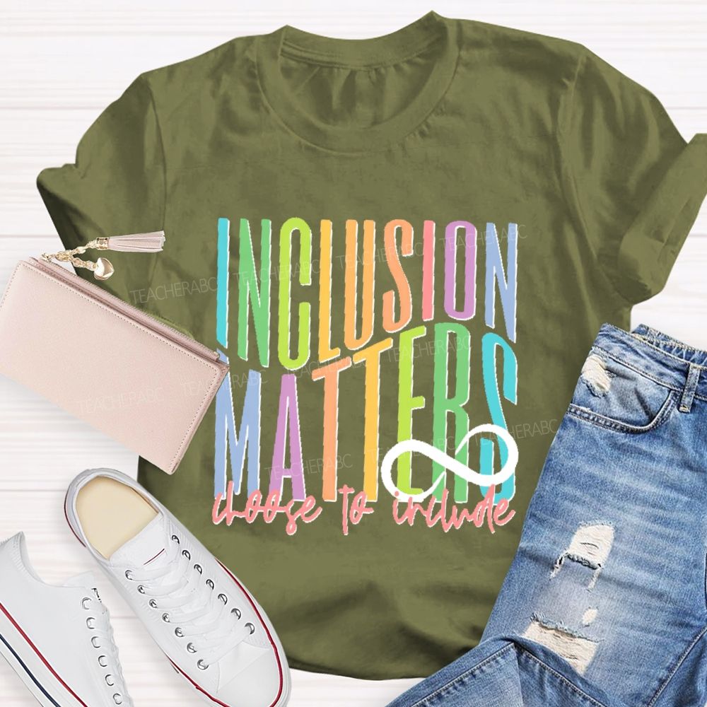 Inclusion Matters Choose To Include Teacher T-shirt