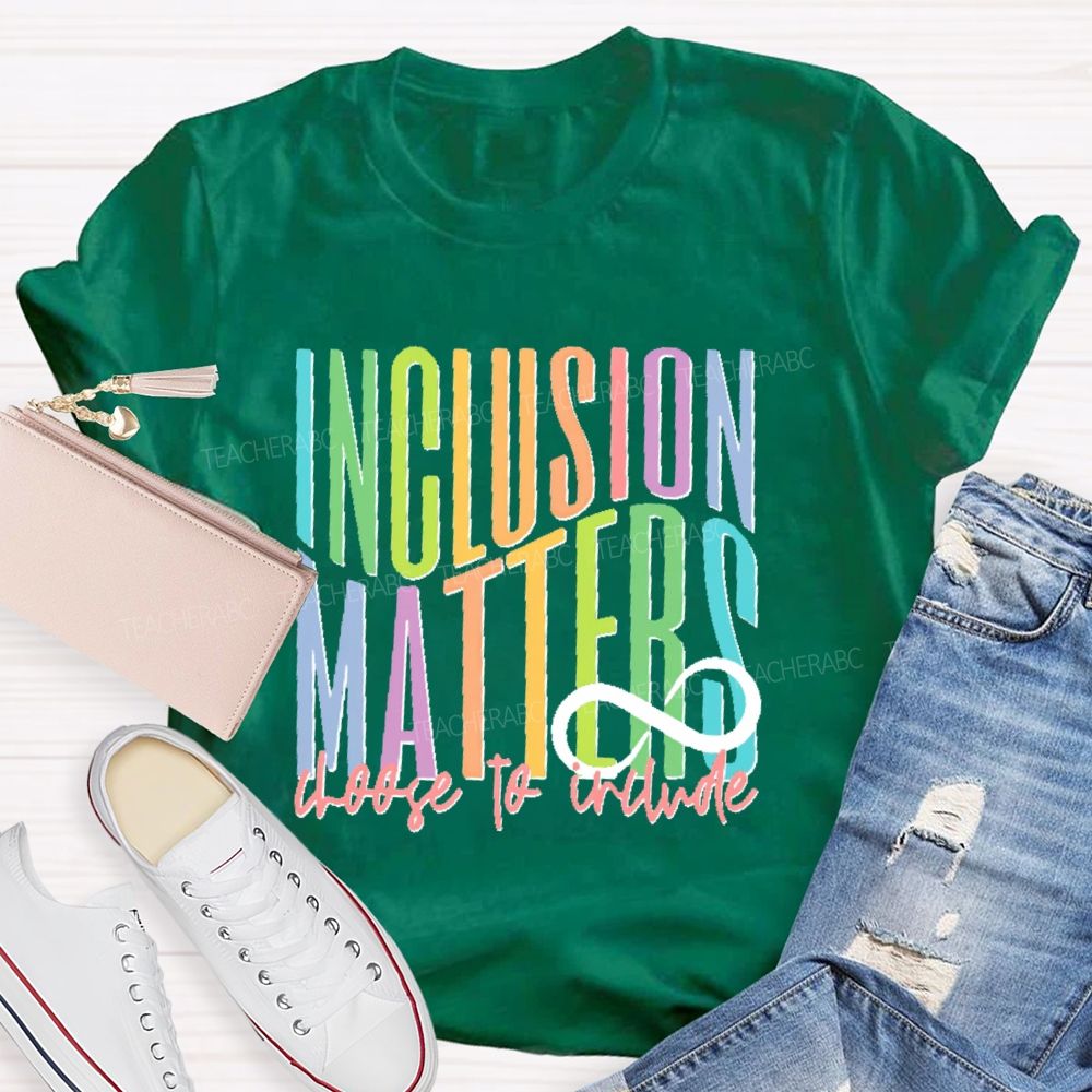 Inclusion Matters Choose To Include Teacher T-shirt