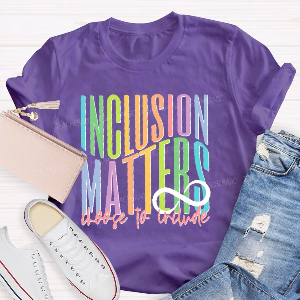 Inclusion Matters Choose To Include Teacher T-shirt