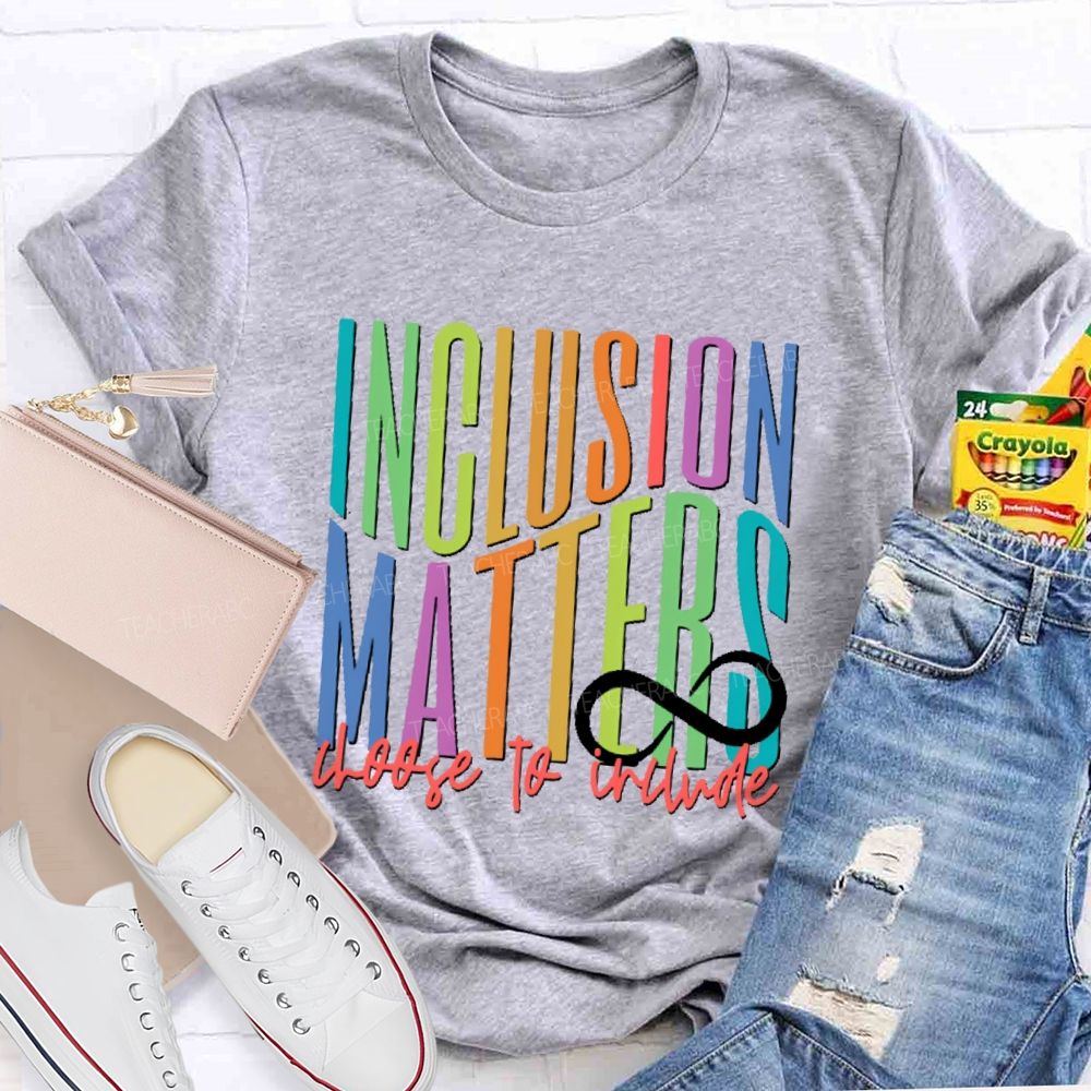 Inclusion Matters Choose To Include Teacher T-shirt