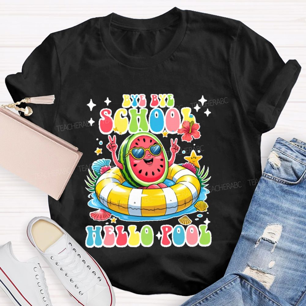 Bye Bye School Hello Pool Graphic Teacher T-shirt