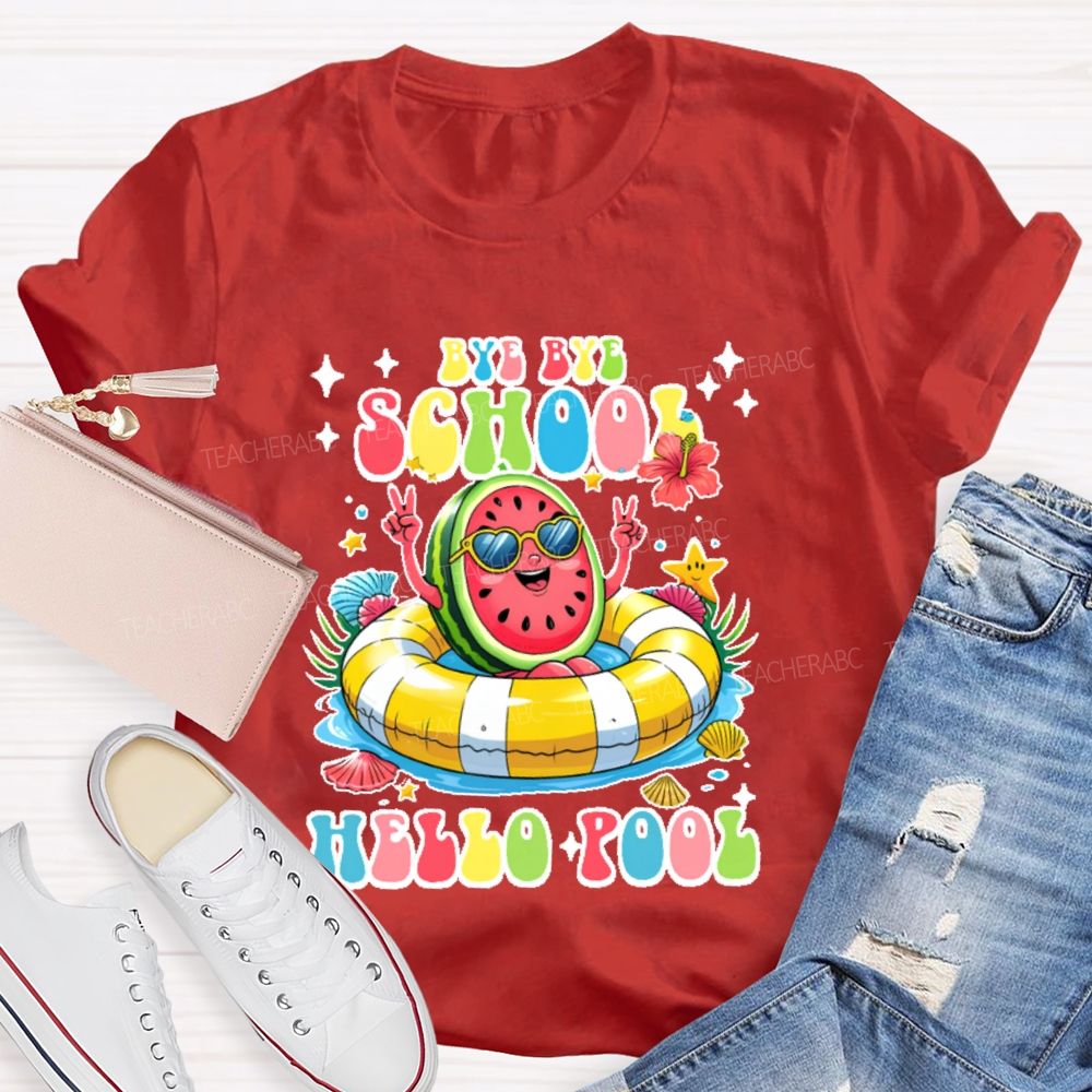 Bye Bye School Hello Pool Graphic Teacher T-shirt