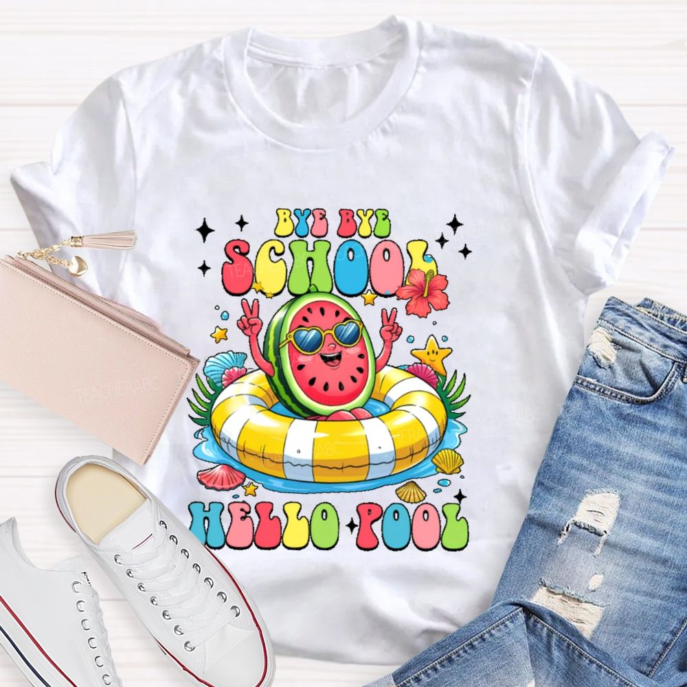 Bye Bye School Hello Pool Graphic Teacher T-shirt