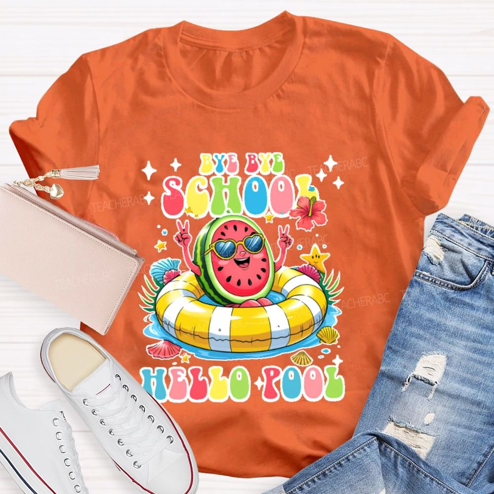 Bye Bye School Hello Pool Graphic Teacher T-shirt