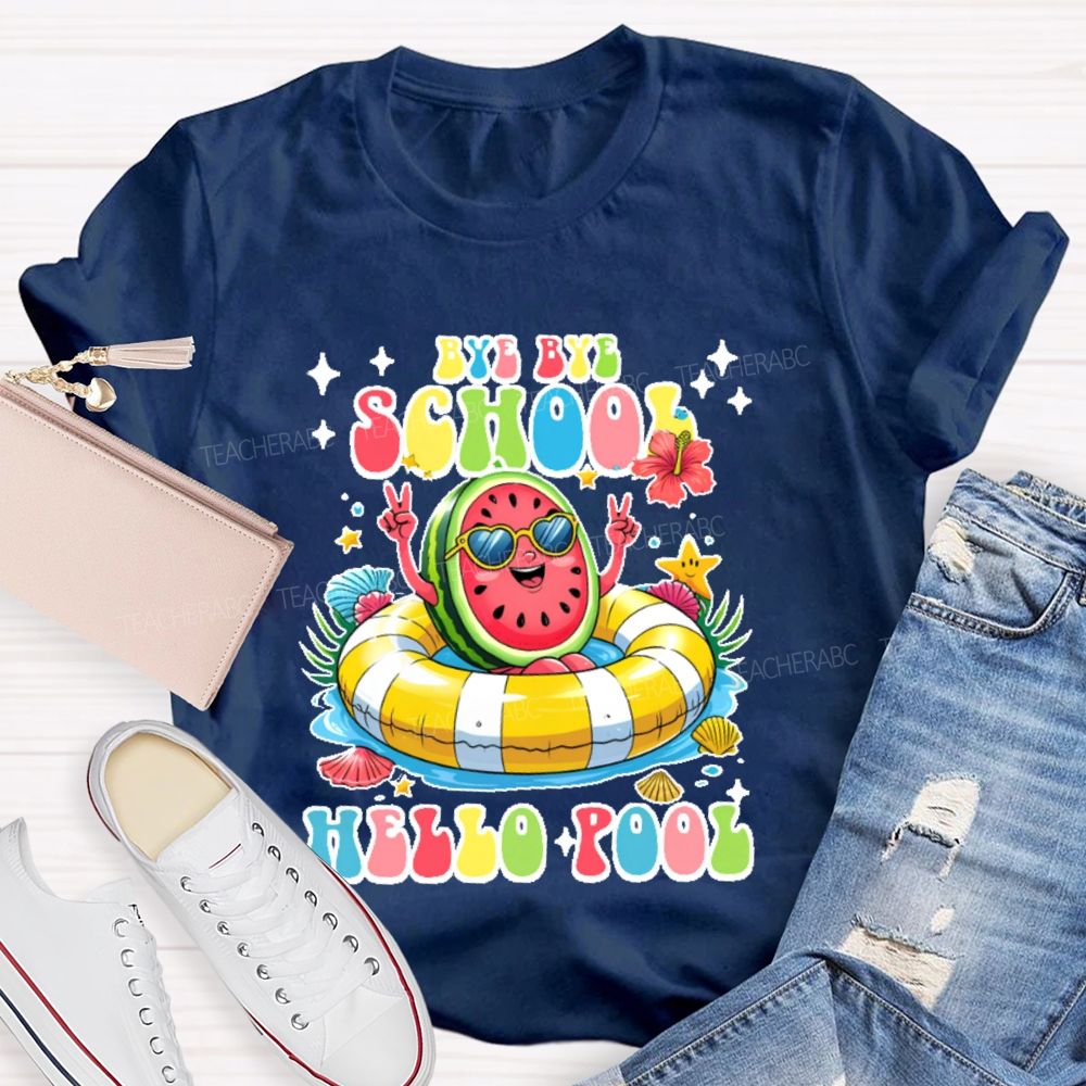 Bye Bye School Hello Pool Graphic Teacher T-shirt