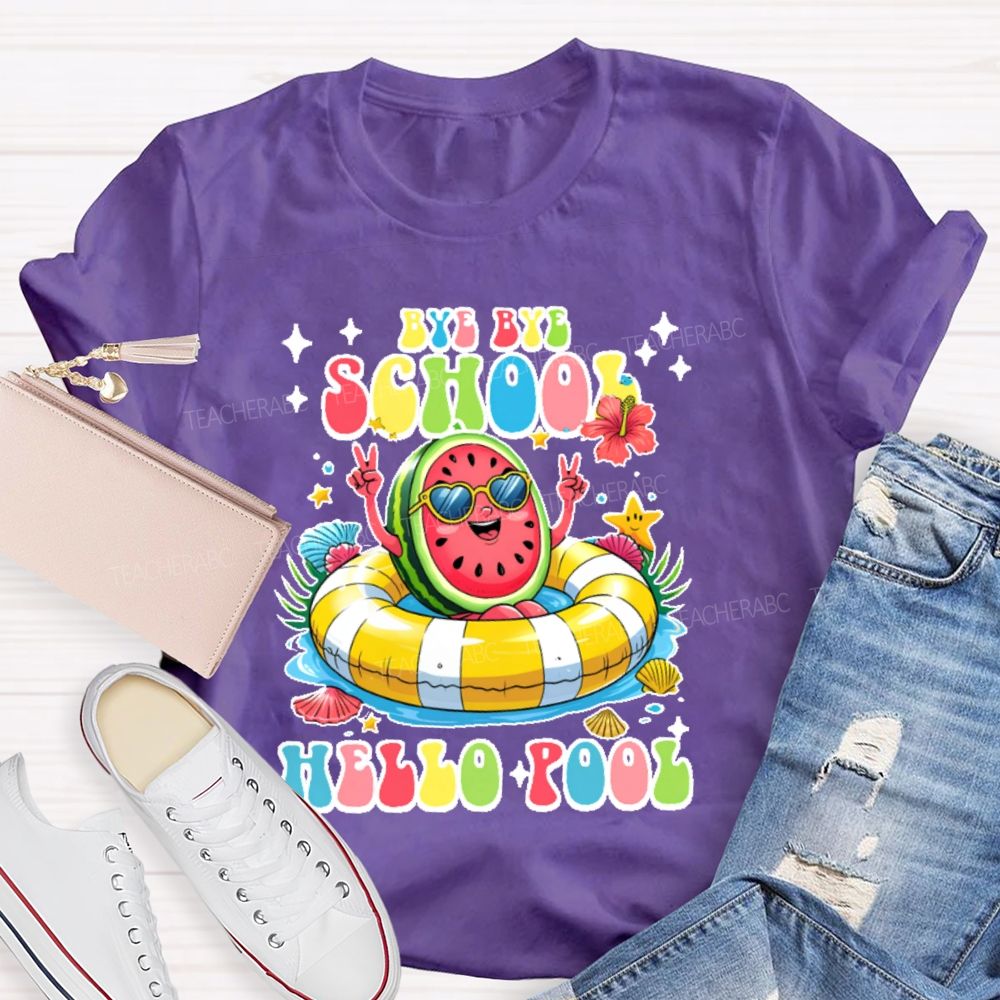 Bye Bye School Hello Pool Graphic Teacher T-shirt