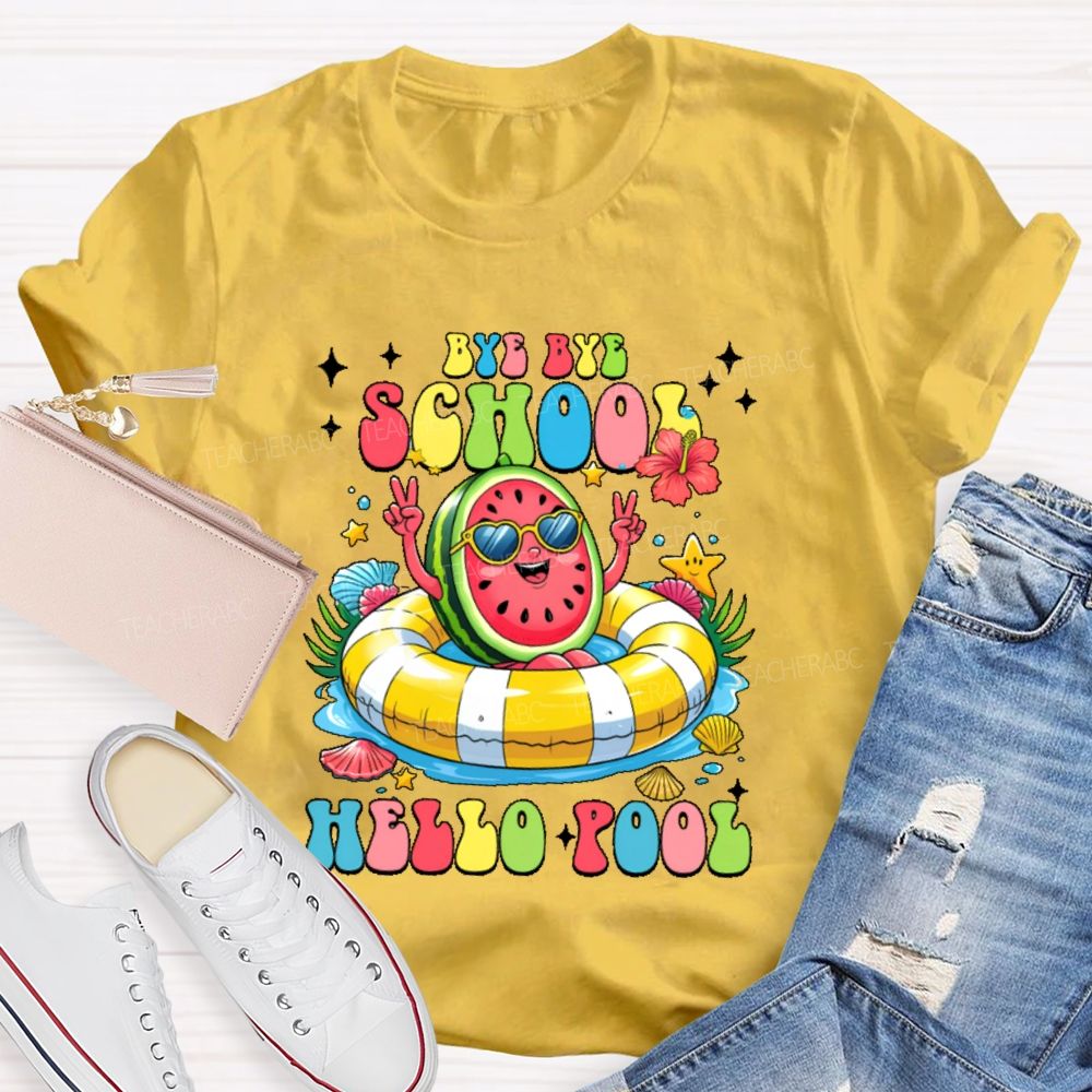 Bye Bye School Hello Pool Graphic Teacher T-shirt