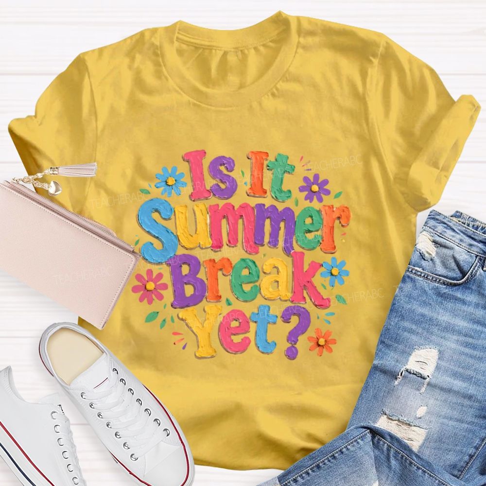 Is It Summer Break Yet Colorful Letters Graphics Teacher T-shirt