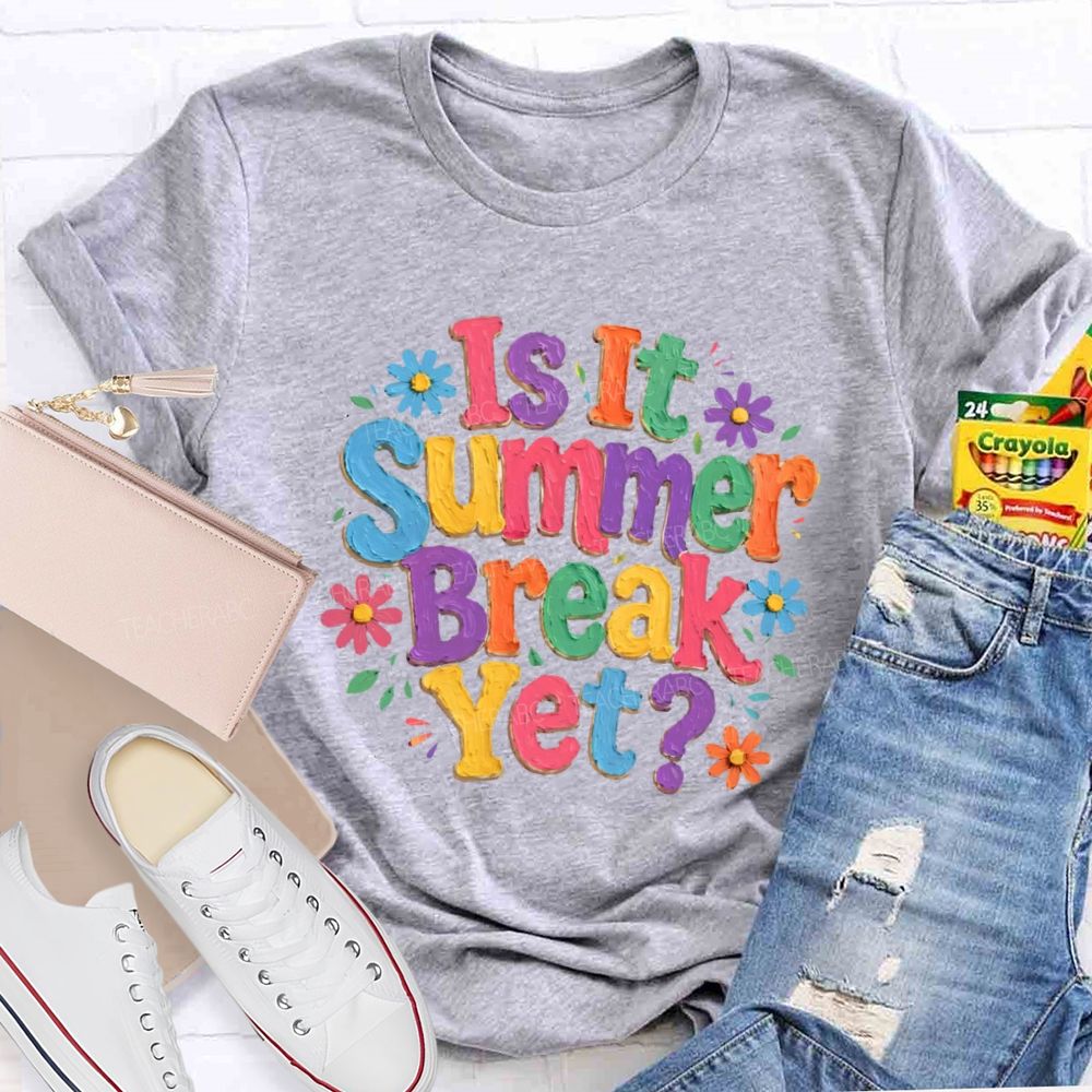 Is It Summer Break Yet Colorful Letters Graphics Teacher T-shirt
