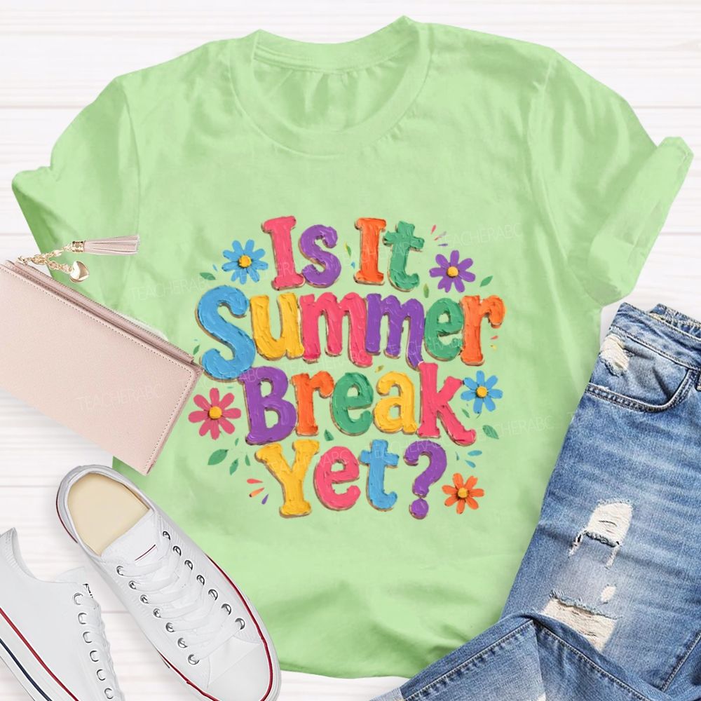 Is It Summer Break Yet Colorful Letters Graphics Teacher T-shirt