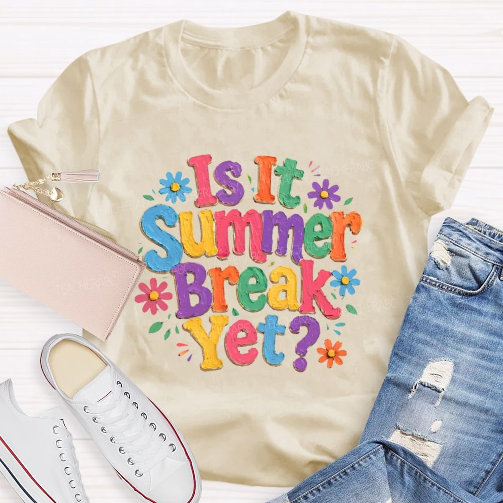 Is It Summer Break Yet Colorful Letters Graphics Teacher T-shirt