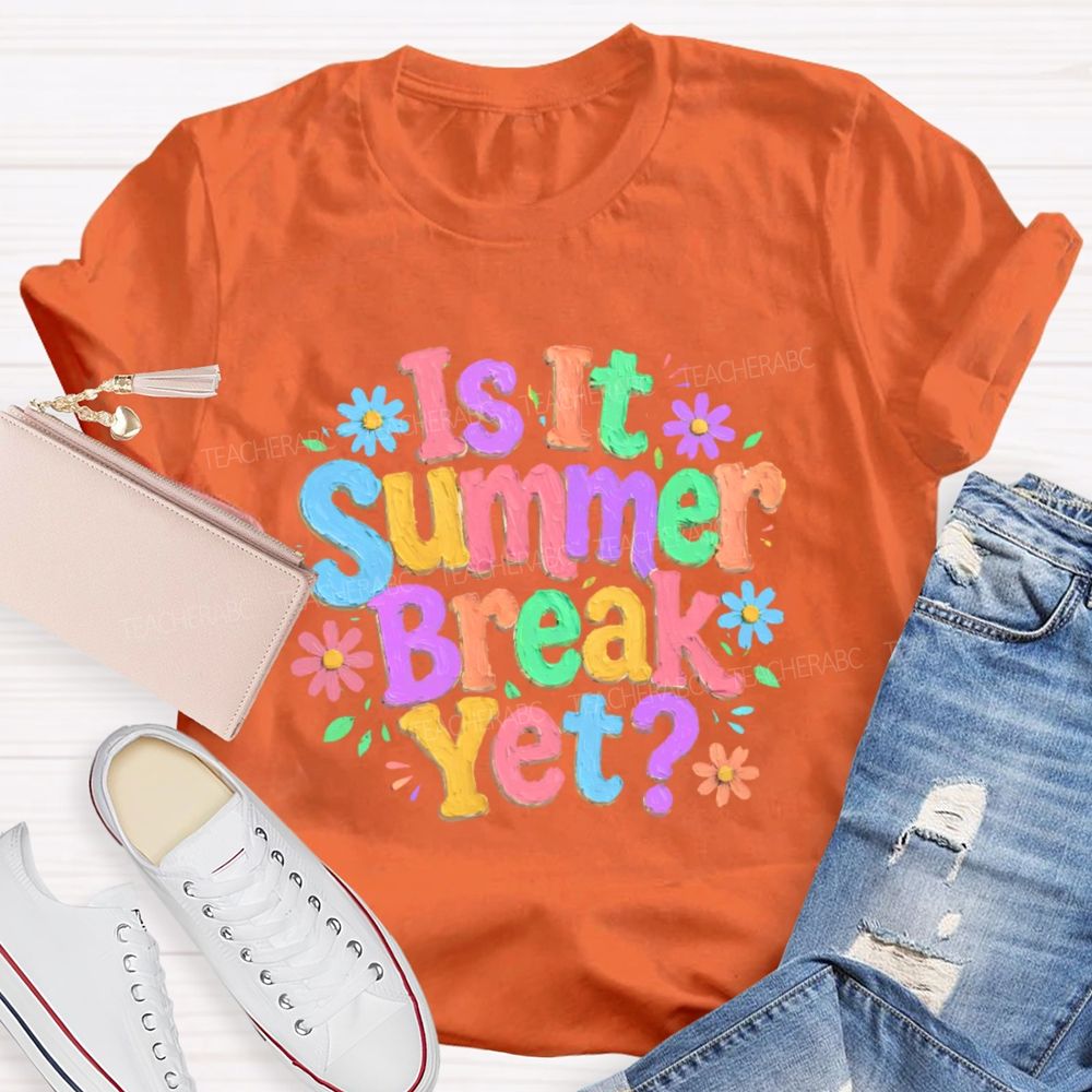 Is It Summer Break Yet Colorful Letters Graphics Teacher T-shirt
