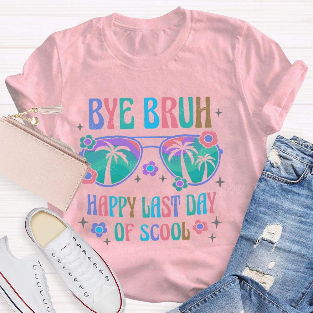 Bye Bruh Happy Last Day Of Scool Teacher T-shirt