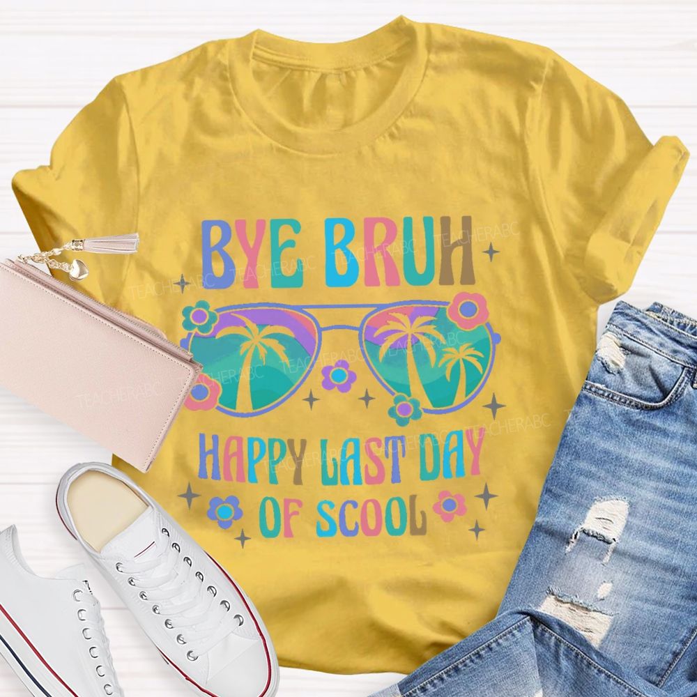 Bye Bruh Happy Last Day Of Scool Teacher T-shirt
