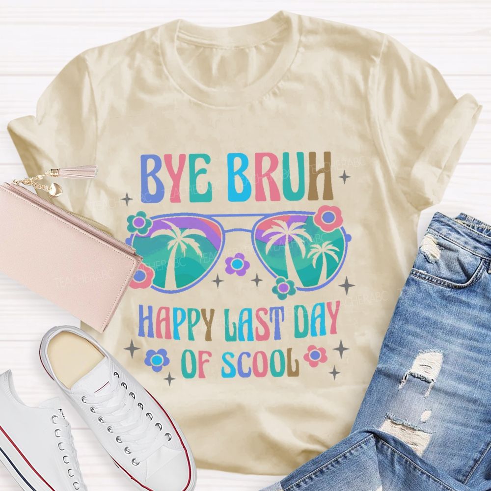 Bye Bruh Happy Last Day Of Scool Teacher T-shirt