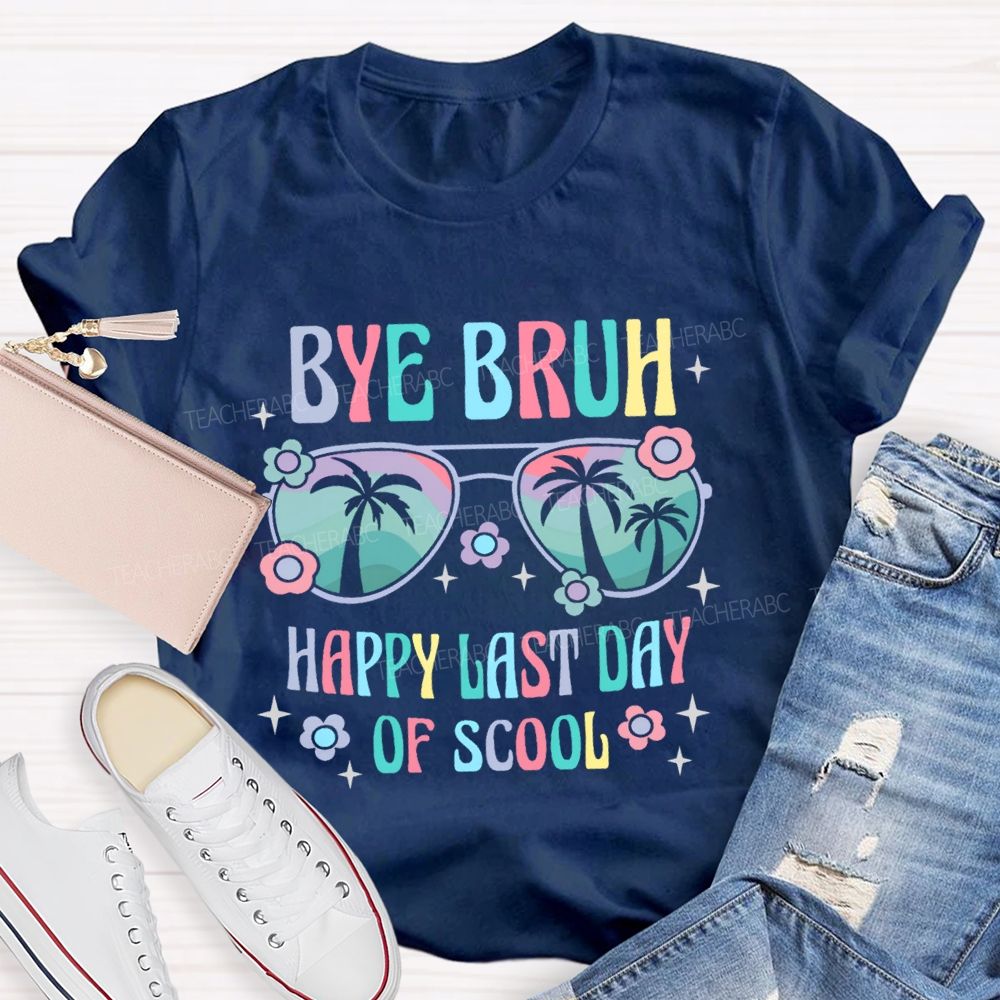 Bye Bruh Happy Last Day Of Scool Teacher T-shirt