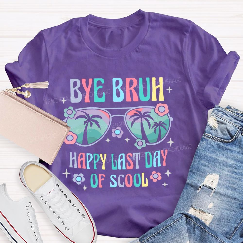 Bye Bruh Happy Last Day Of Scool Teacher T-shirt