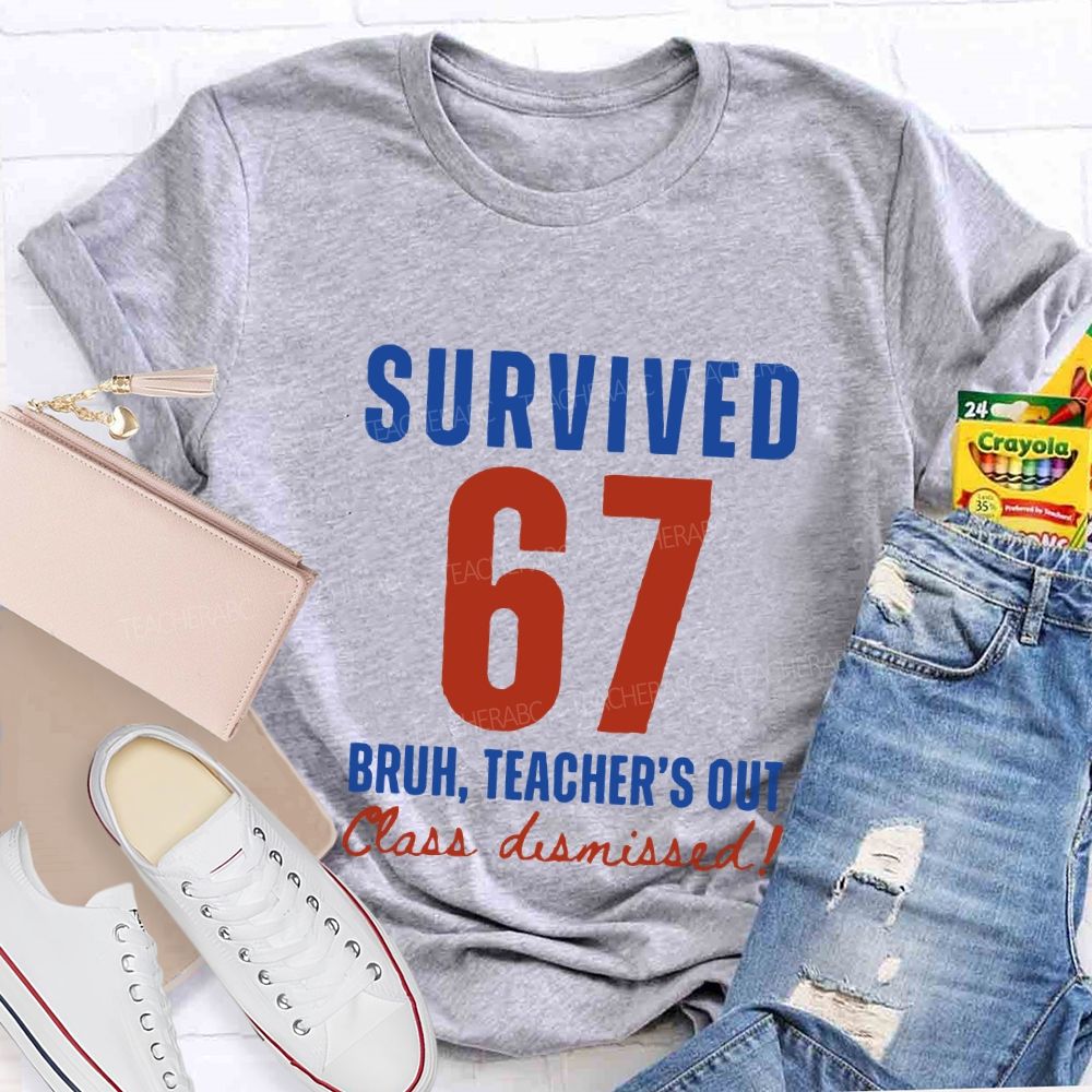 Survived 67 Bruh Teacher'S Out Class Dismissed Teacher T-shirt