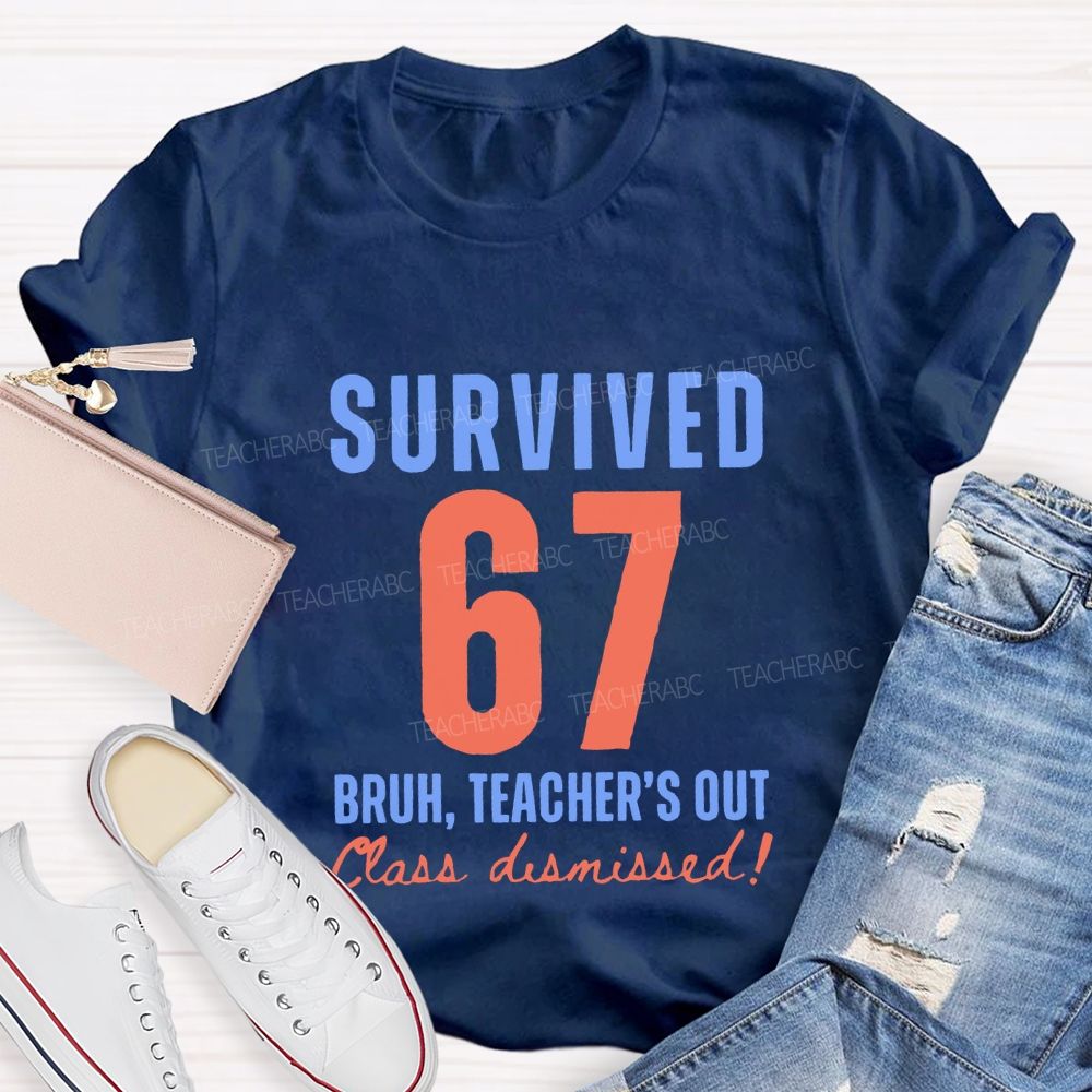 Survived 67 Bruh Teacher'S Out Class Dismissed Teacher T-shirt