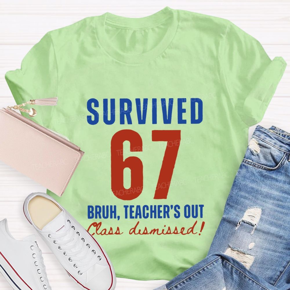 Survived 67 Bruh Teacher'S Out Class Dismissed Teacher T-shirt