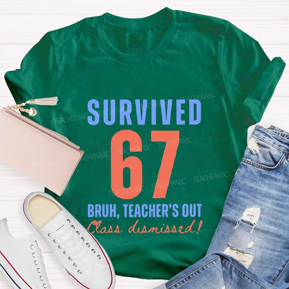 Survived 67 Bruh Teacher'S Out Class Dismissed Teacher T-shirt