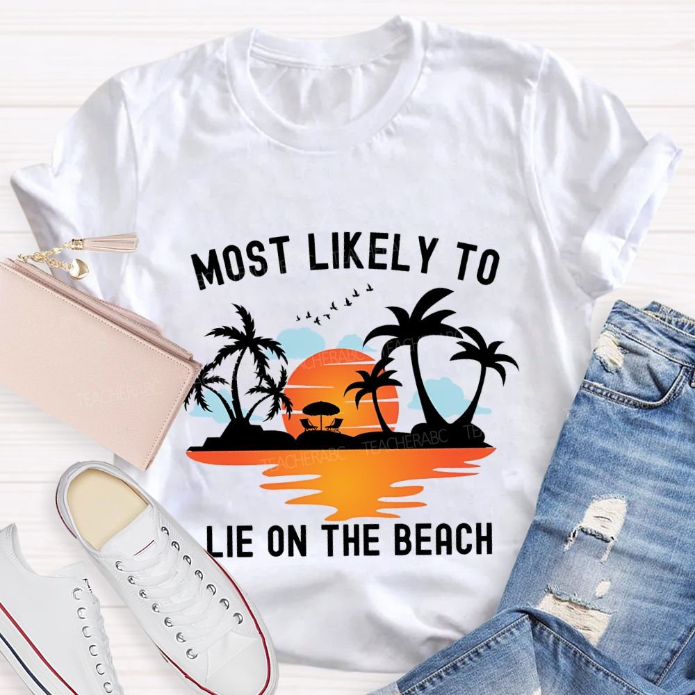 Most Likely To Lie On The Beach Summer Break Teacher T-shirt