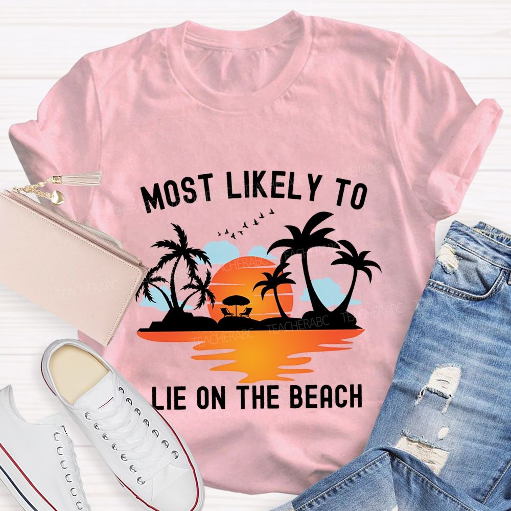 Most Likely To Lie On The Beach Summer Break Teacher T-shirt